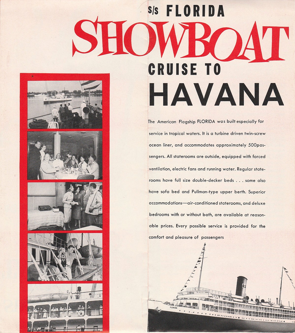 ss Florida About the ss Florida: The American flag ship FLORIDA was built especially for service in tropical waters.